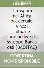 I trasporti nell'Africa occidentale: Vincoli attuali e prospettive di sviluppo-Banca dati (BADITAC) (2) libro