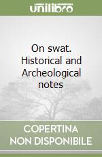 On swat. Historical and Archeological notes libro