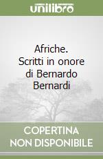 Afriche. Scritti in onore di Bernardo Bernardi libro