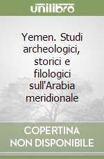 Yemen. Studi archeologici, storici e filologici sull'Arabia meridionale