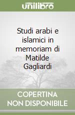 Studi arabi e islamici in memoriam di Matilde Gagliardi libro