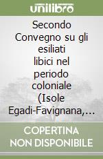 Secondo Convegno su gli esiliati libici nel periodo coloniale (Isole Egadi-Favignana, 3-4 novembre 2001). Testo arabo a fronte