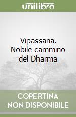 Vipassana. Nobile cammino del Dharma libro