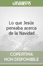 Lo que Jesús pensaba acerca de la Navidad