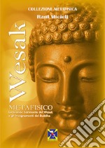 Wesak metafisico. La Grande Cerimonia del Wesak e gli insegnamenti del Buddha libro