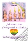 Alimentazione consapevole evolutiva. La consapevolezza delle nostre scelte fa la differenza! Madre Terra ci chiama, la nostra anima ci chiama. Riconnettiamoci libro