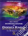 Introduzione ai dodici raggi. Sette raggi-Cinque raggi occulti-Dodici raggi libro