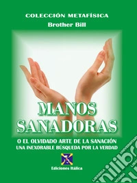 Manos sanadoras. O el olvidado arte de la sanación libro