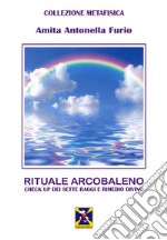 Rituale Arcobaleno. Check up dei sette raggi e rimedio divino