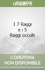 I 7 Raggi e i 5 Raggi occulti libro