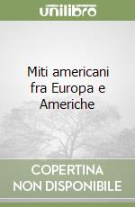 Miti americani fra Europa e Americhe libro