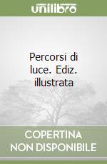 Percorsi di luce. Ediz. illustrata libro