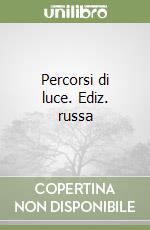 Percorsi di luce. Ediz. russa libro