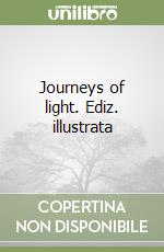 Journeys of light. Ediz. illustrata libro