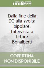 Dalla fine della DC alla svolta bipolare. Intervista a Ettore Bonalberti libro