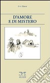 D'amore e di mistero libro di Tonon Dino