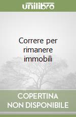 Correre per rimanere immobili libro