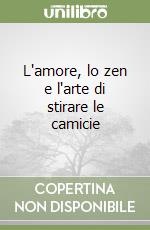 L'amore, lo zen e l'arte di stirare le camicie