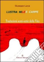 Lustra, miles, carpe! Traduzioni semi-serie della vita libro