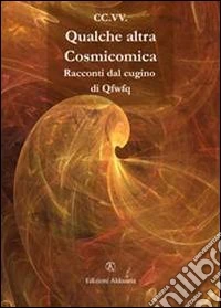 Qualche altra cosmicomica. Racconti dal cugino di Qfwfq. Omaggio a Italo Calvino libro