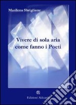 Vivere di sola aria come fanno i poeti libro