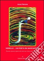 Kerelle... un poeta da marciapiede. Racconto visionario ispirato alla storia vera di due artisti «scomparsi» libro