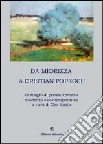 Da Miorizza a Cristian Popescu. Florilegio di poesia romena moderna e contemporanea libro