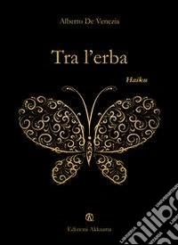 Tra l'erba. Haiku libro