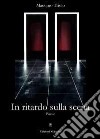 In ritardo sulla scena libro