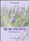 Blue passion. Storia di un profumo libro di Caserini Elena