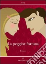 La peggior fortuna libro