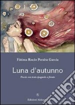 Luna d'autunno. Testo spagnolo a fronte libro