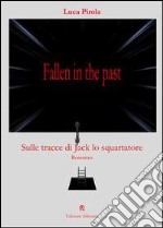 Fallen in the past. Sulle tracce di Jack lo squartatore libro