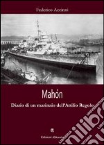 Mahón. Diario di un marinaio dell'Attilio Regolo libro