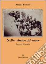 Nelle trincee del mare. Racconti di famiglia