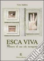 Esca viva. Memorie di una vita incompiuta libro