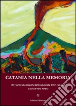 Catania nella memoria. Un viaggio alla scoperta della catanesità di ieri e di oggi libro