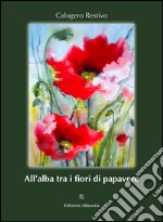 All'alba tra i fiori di papavero libro