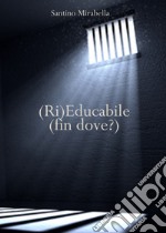 (Ri)Educabile (fin dove?) libro