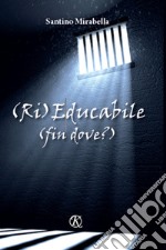 (Ri)Educabile (fin dove?) libro