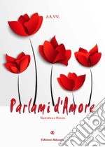 Parlami d'amore. Ediz. bilingue libro