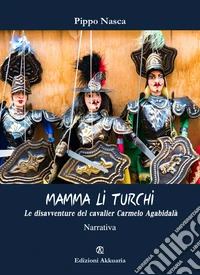 Mamma li turchi. Le disavventure del cavalier Carmelo Agabidalà libro