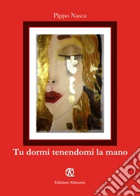 Tu dormi tenendomi la mano libro