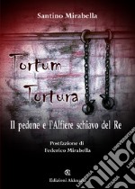 Tortum tortura. Il pedone e l'alfiere schiavo del re libro