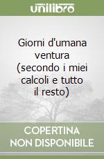 Giorni d'umana ventura (secondo i miei calcoli e tutto il resto) libro