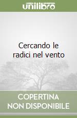 Cercando le radici nel vento libro