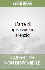 L'arte di appassire in silenzio libro