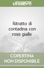 Ritratto di contadina con rose gialle