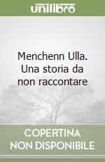 Menchenn Ulla. Una storia da non raccontare