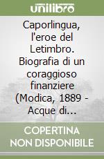 Caporlingua, l'eroe del Letimbro. Biografia di un coraggioso finanziere (Modica, 1889 - Acque di Misurata, 1916) libro